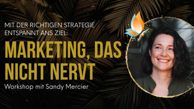 "Mit der richtigen Strategie entspannt ans Ziel: Marketing, das nicht nervt" Workshop mit Sandy Mercier