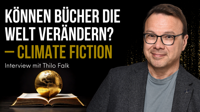 "Können Bücher die Welt verändern? - Climate Fiction" Interview mit Thilo Falk