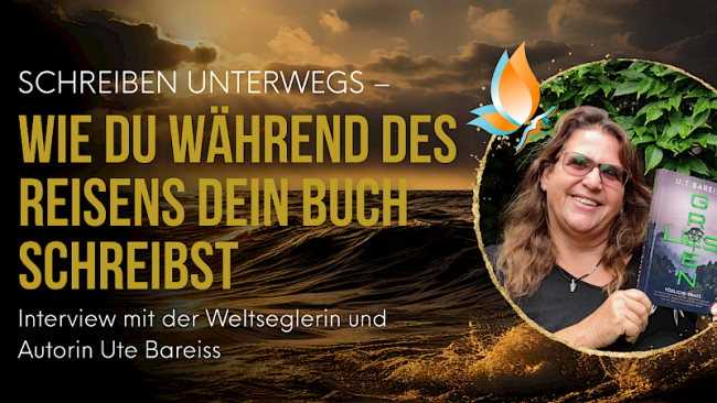 „Schreiben unterwegs - wie du während des Reisens dein Buch schreibst“ Interview mit der Weltseglerin und Autorin Ute Bareiss