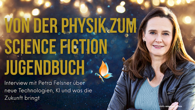„Von der Physik zum Science Fiction Jugendbuch“ Interview mit Petra Felsner über neue Technologien, KI und was die Zukunft bringt