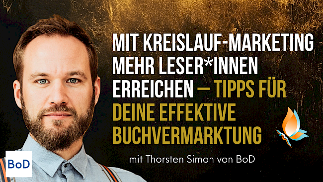 "Mit Kreislauf-Marketing mehr Leser*innen erreichen - Tipps für deine effektive Buchvermarktung" mit Thorsten Simon von BoD