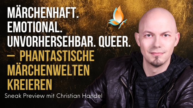 „Märchenhaft. Emotional. Unvorhersehbar. Queer. - Phantastische Märchenwelten kreieren“ – Sneak Preview mit Christian Handel