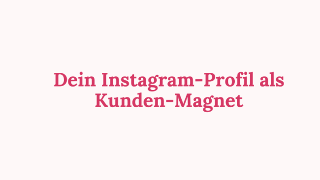 Dein Instagram-Profil als Kunden-Magnet