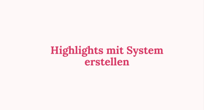 Highlights mit System erstellen