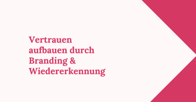 Vertrauen aufbauen durch Branding & Wiedererkennung