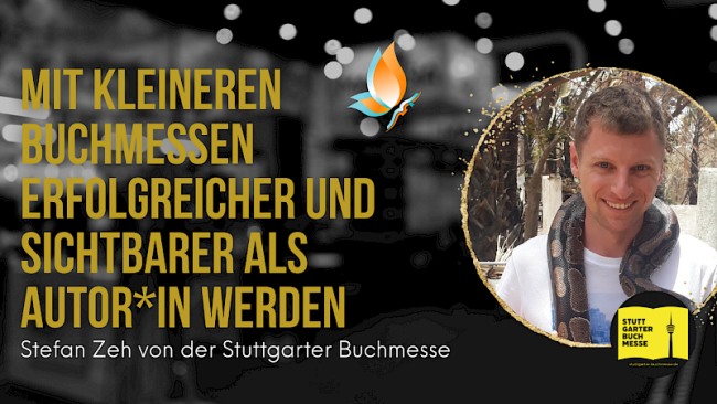 „Mit kleineren Buchmessen erfolgreicher und sichtbarer als Autor:in werden“ Interview mit Stefan Zeh von der Stuttgarter Buchmesse