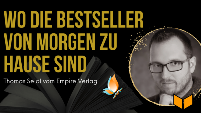 „Wo die Bestseller von morgen zu Hause sind“ Interview mit Thomas Seidl vom Empire Verlag