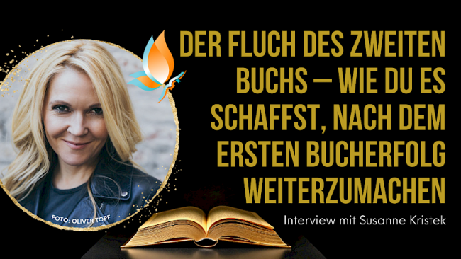 „Der Fluch des zweiten Buchs - Wie du es schaffst, nach dem ersten Bucherfolg weiterzumachen“ Interview mit Susanne Kristek