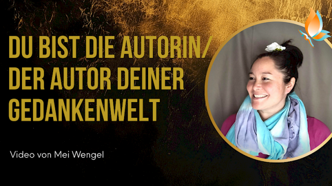 „Du bist die Autorin/ der Autor deiner Gedankenwelt“ – mit Mei Wengel