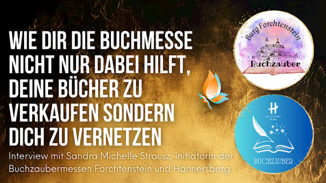 „Wie dir die Buchmesse nicht nur dabei hilft, deine Bücher zu verkaufen, sondern dich zu vernetzen“ Interview mit Sandra Michelle Strausz, Initiatorin der Buchzaubermessen Forchtenstein und Hannersberg