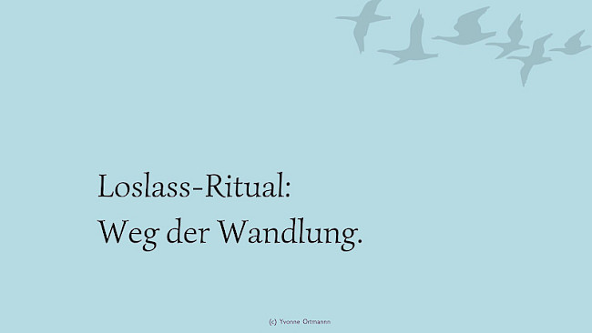 Dein Loslass-Ritual, um befreit weiter zu gehen.