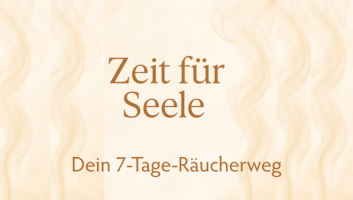Zeit für Seele - Dein 7-Tage-Räucherweg