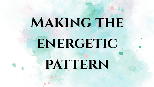 Making the Energetic Pattern