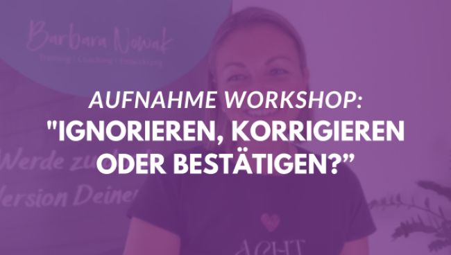 Ignorieren, korrigieren oder bestätigen?