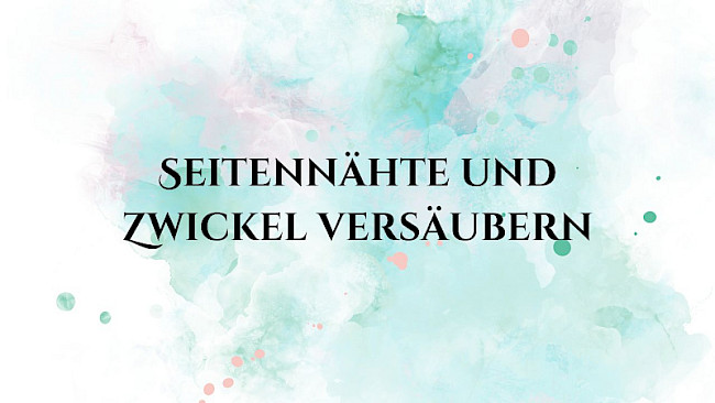 Zwickel & Seitennähte versäubern