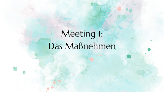 Meeting 1: Maßnehmen