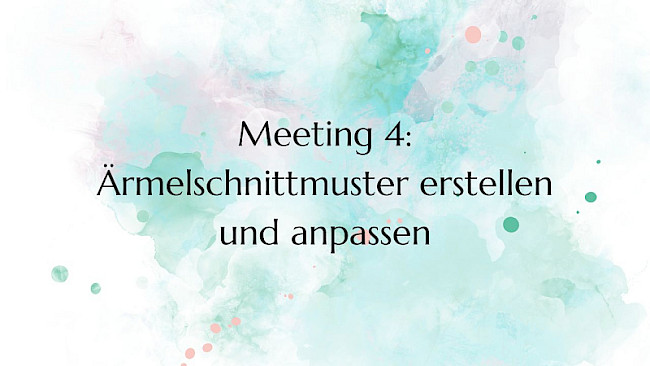 Meeting 4: Ärmel Schnittmuster erstellen und anpassen