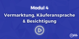 Modul 4 - Vermarktung, Käuferansprache & Besichtigung