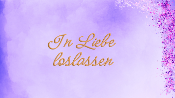 In Liebe loslassen