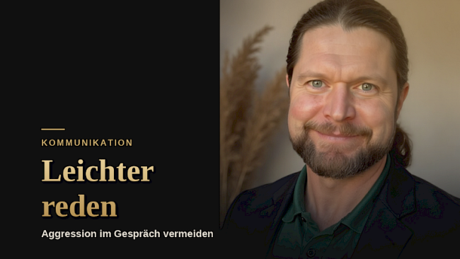 Klärungsgespräche führen - weitere Tipps, wie Du Aggressionen im Gespräch vermeidest und alles viel leichter geht!