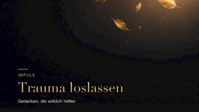 Weitere Gedanken, die Dir helfen das Trauma hinter Dir zu lassen :-)