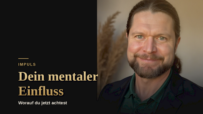 Achte auf Deinen mentalen Einfluss!