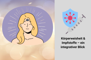 Körperweisheit & Impfstoffe - ein integrativer Blick