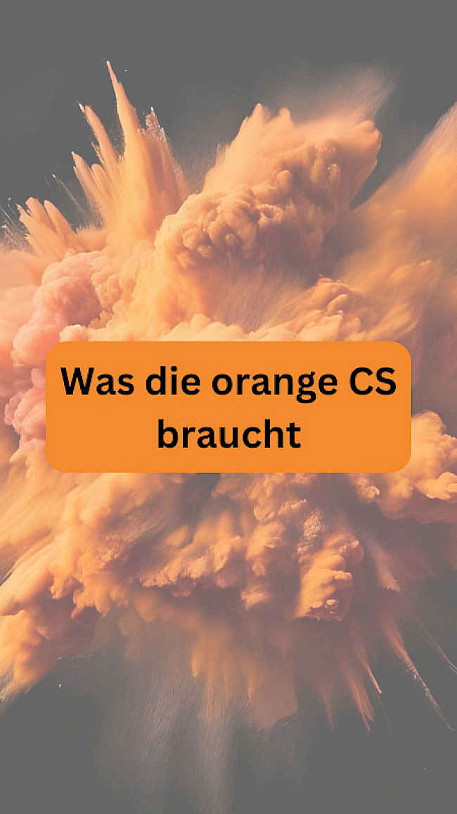 Was die orange CS braucht