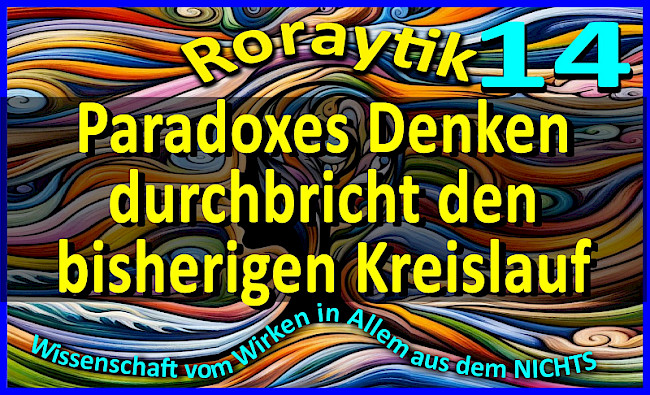 Roraytik 14: Paradoxes Denken durchbricht den bisherigen Kreislauf