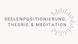 Seelenpositionierung, Theorie & Meditation - Kopie