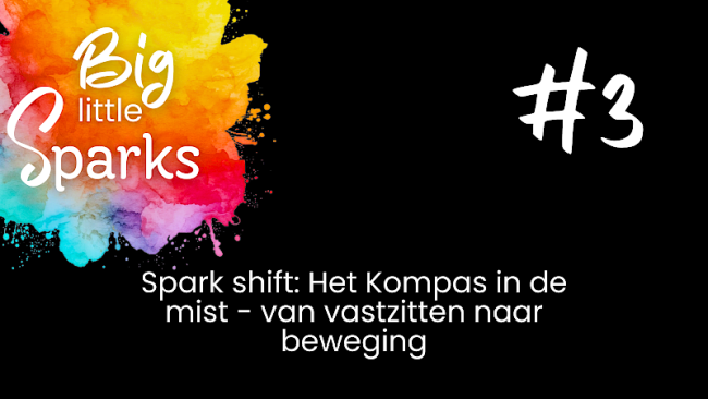 #3 Spark Shift: Het kompas in de mist - van vastzitten naar beweging