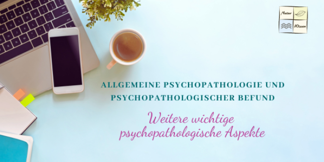 Allgemeine Psychopathologie und psychopathologischer Befund - Lektion 10: Weitere wichtige psychopathologische Aspekte