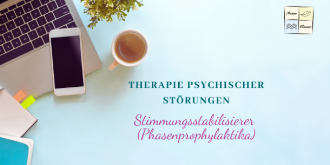Therapie psychischer Störungen - Lektion 4: Stimmungsstabilisierer (Phasenprophylaktika)