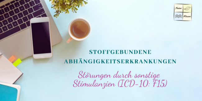 Stoffgebundene Abhängigkeitserkrankungen - Lektion 7: Störungen durch sonstige Stimulanzien (ICD-10: F15)