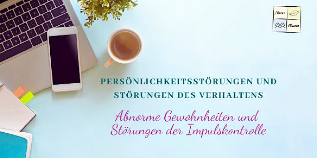 Persönlichkeitsstörungen und Störungen des Verhaltens - Lektion 3: Abnorme Gewohnheiten und Störungen der Impulskontrolle