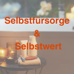 Woche 3 Selbstfürsorge & Selbstwert