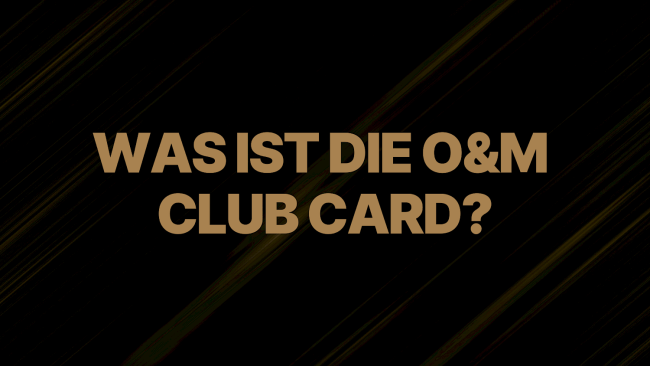 Was ist die O&M Club Card?