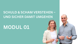 Modul 1 - Schuld & Scham verstehen – und sicher damit umgehen