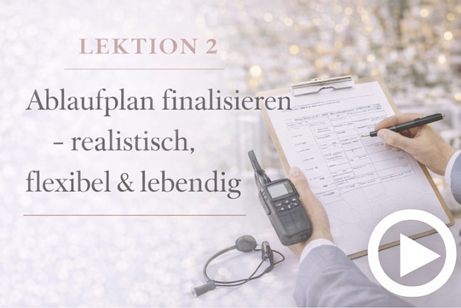 Lektion 2: Ablaufplan finalisieren -realistisch, flexibel & lebendig