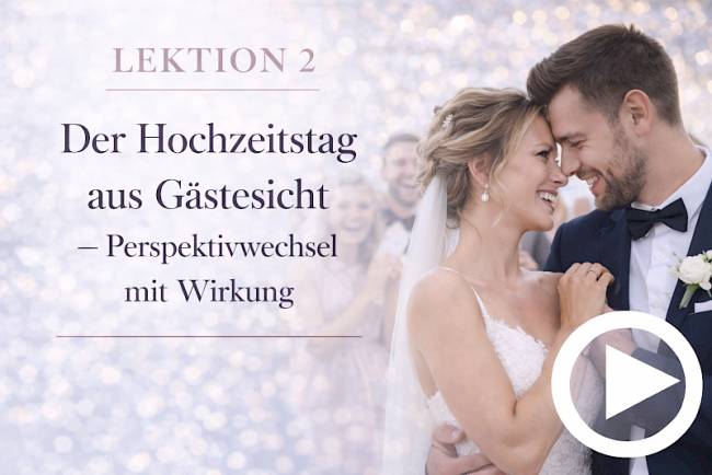 Lektion 2: Der Hochzeitstag aus Gästesicht - Perspektivwechsel mit Wirkung