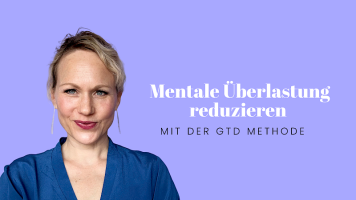 Mentale Überlastung reduzieren mit der GTD-Methode