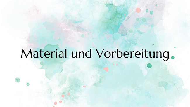 Material und Vorbereitung