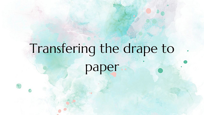 Transferring the Draping to paper