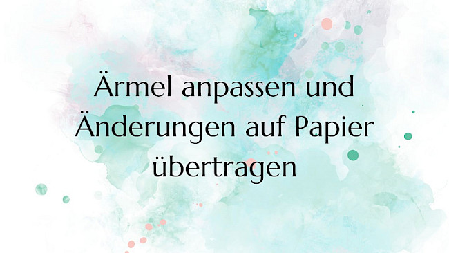 Ärmel anpassen und Änderungen auf Papier übertragen