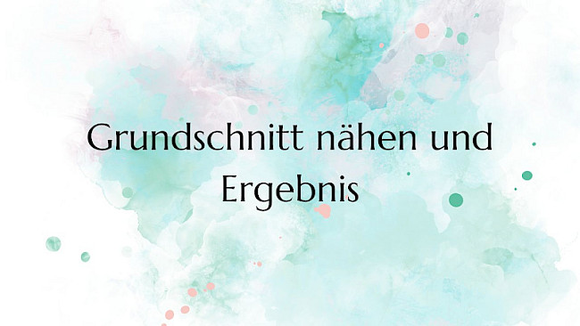 Grundschnitt nähen und Ergebnis