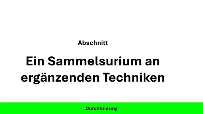 Ein Sammelsurium an ergänzenden Techniken