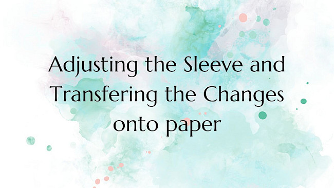 Adjusting the Sleeve and Transfering Changes to Paper