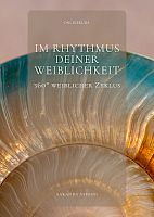 Im Rhythmus deiner Weiblichkeit - 360° weiblicher Zyklus