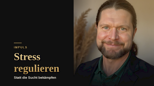 Bindungsstress regulieren, statt Sucht bekämpfen (Vertiefung)
