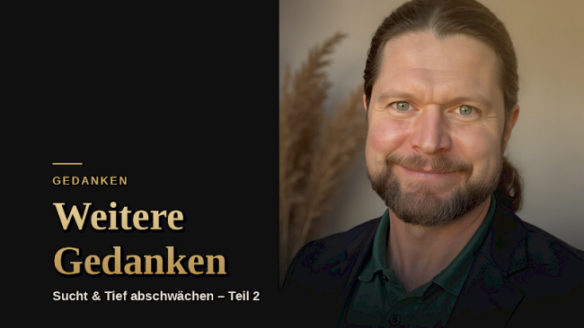 Weitere Gedanken, die Dir helfen sowohl die Sucht als auch die Depression abzuschwächen und freier zu werden! :-)